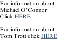 For information about 
Michael O’Connor
Click HERE 

For information about 
Tom Trott click HERE
